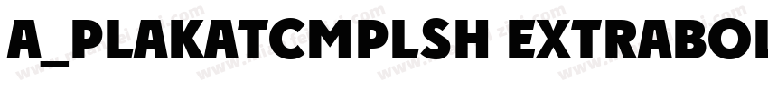 a_PlakatCmplSh ExtraBold字体转换